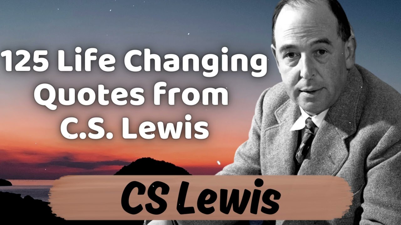 125 Life Changing Quotes from C.S. Lewis - C. S. Lewis Sermons