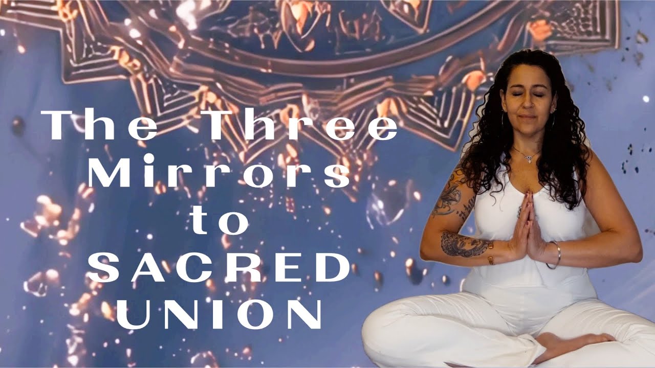 The Three Mirrors to Sacred Union 