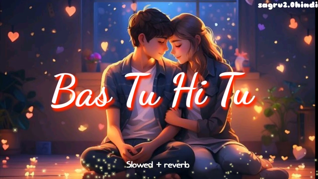 Bas tu hi tu || slowed+reverb song