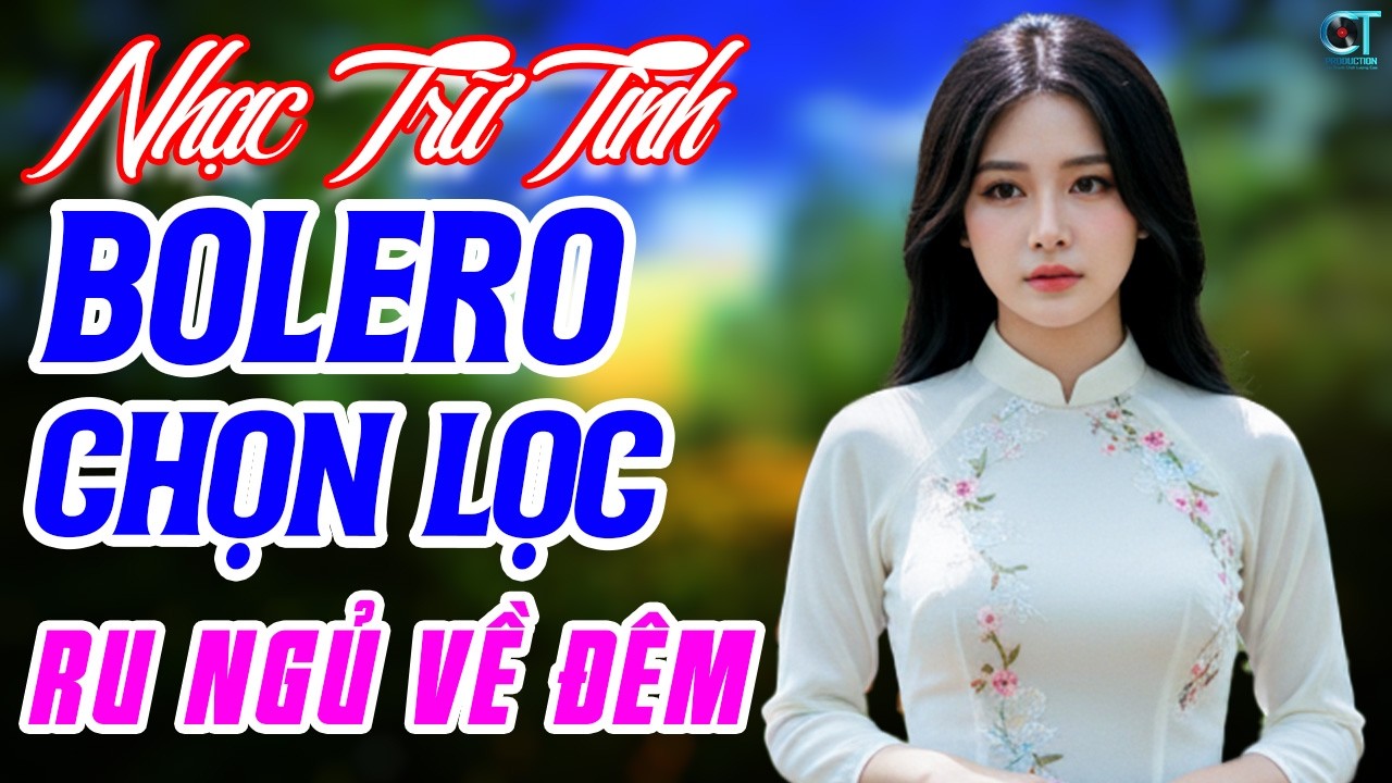 Tuyển Tập Bolero Trữ Tình Chọn Lọc Ru Ngủ Về Đêm - Nhạc Vàng Xưa Cực Êm Tai Nghe 15 Phút Là Vào Giấc