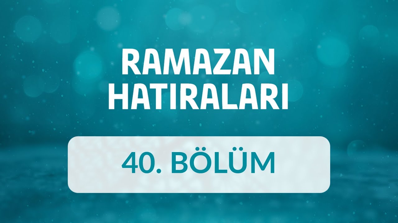 Prof. Dr. Ethem Cebecioğlu - Ramazan Hatıraları 40.Bölüm