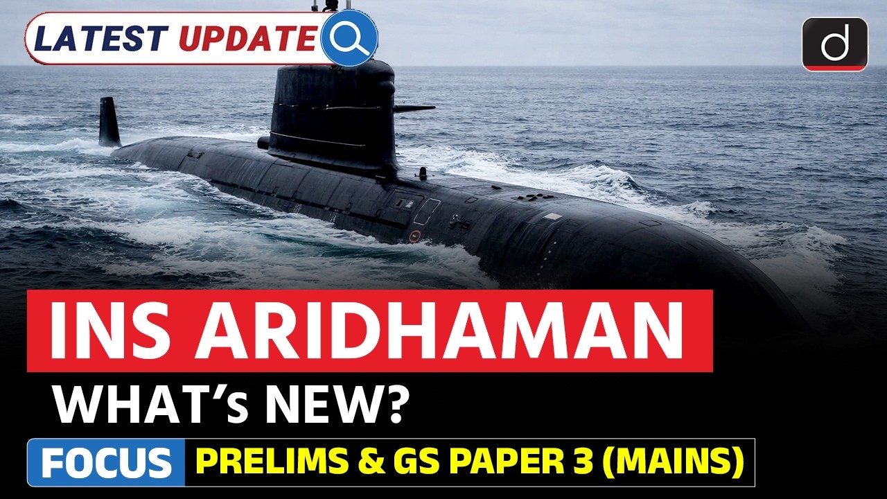 INS Aridhaman Induction | How It Strengthens India&rsquo;s Navy | Latest Update | Drishti IAS English