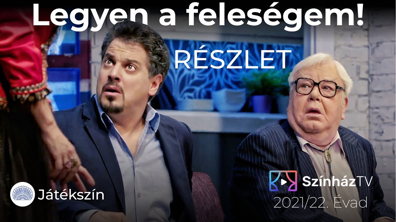 Legyen a feleségem! | SzínházTV | Részlet
