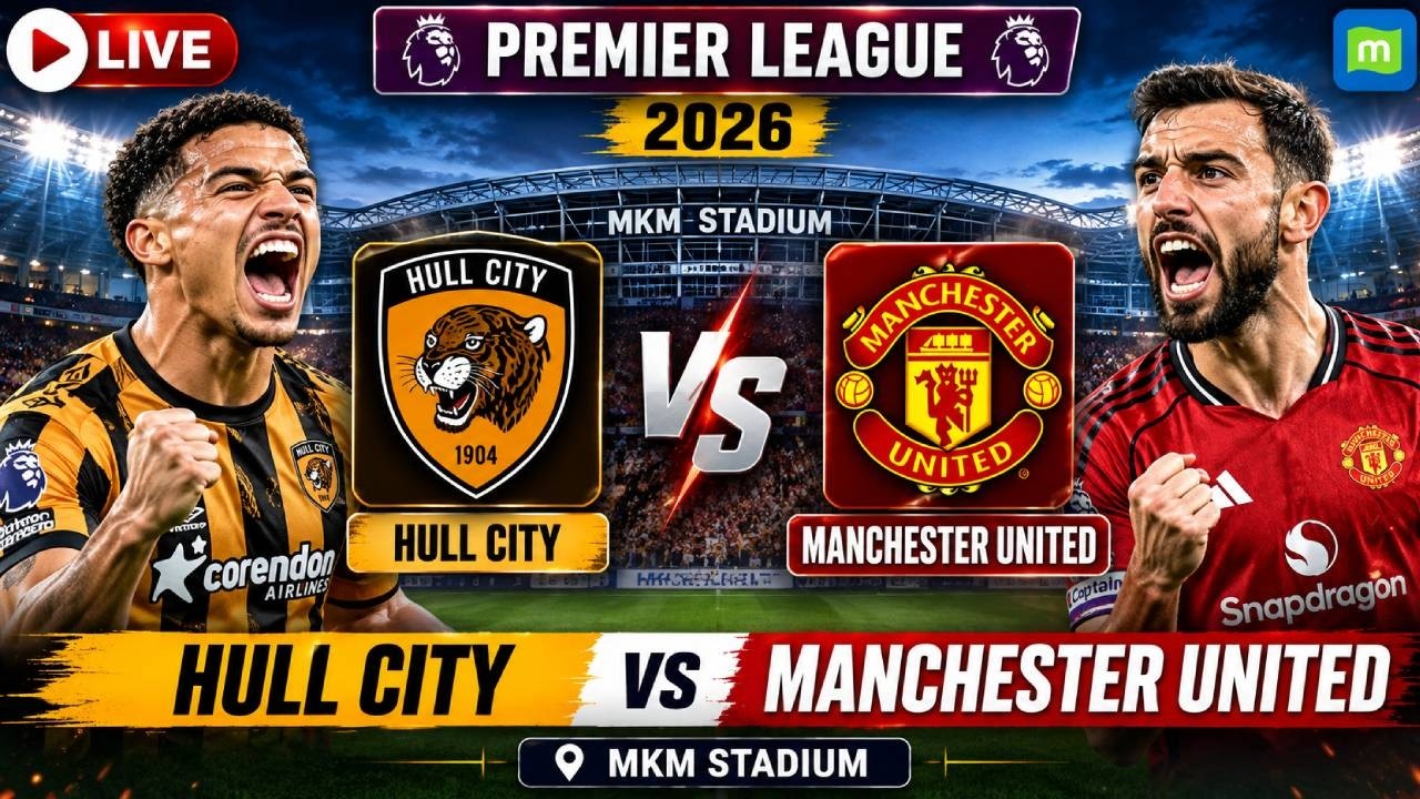 Hull City vs Manchester United LIVE Football: Premier League 2026/27 | Hull City vs Man United  LIVE