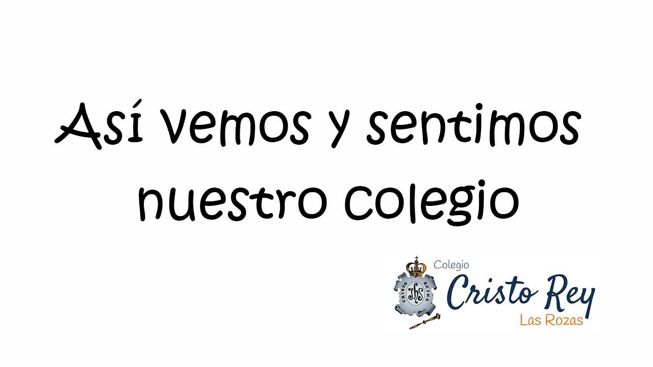 ¿Quieres conocer nuestro colegio? Así lo vemos y lo sentimos. Colegio Cristo Rey de las Rozas.