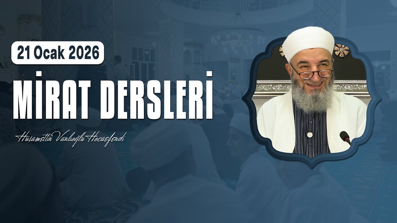 21 Ocak 2026 Tarihli Mirat Dersi - Hüsamettin Vanlıoğlu Hocaefendi