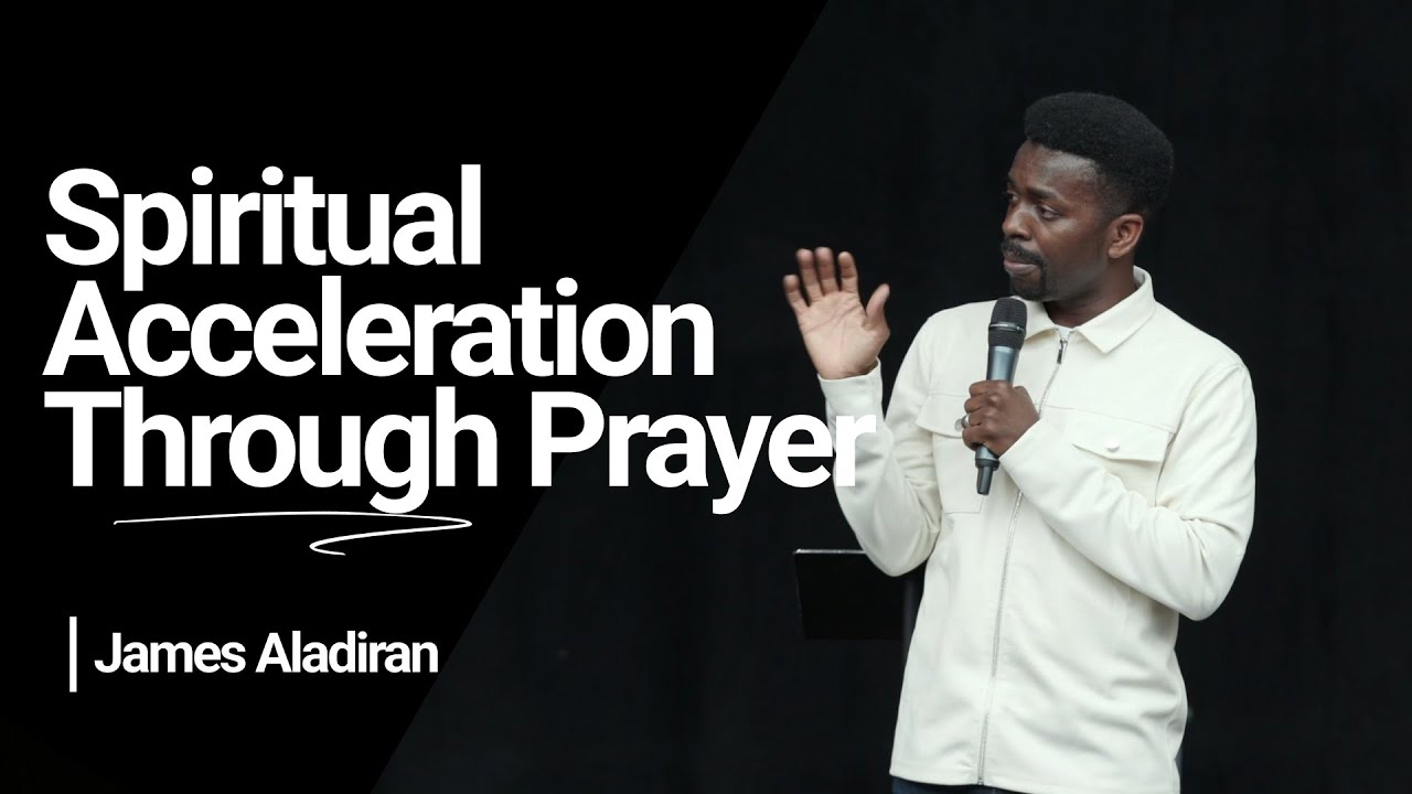 Spiritual Acceleration Through Prayer &mdash; James Aladiran
