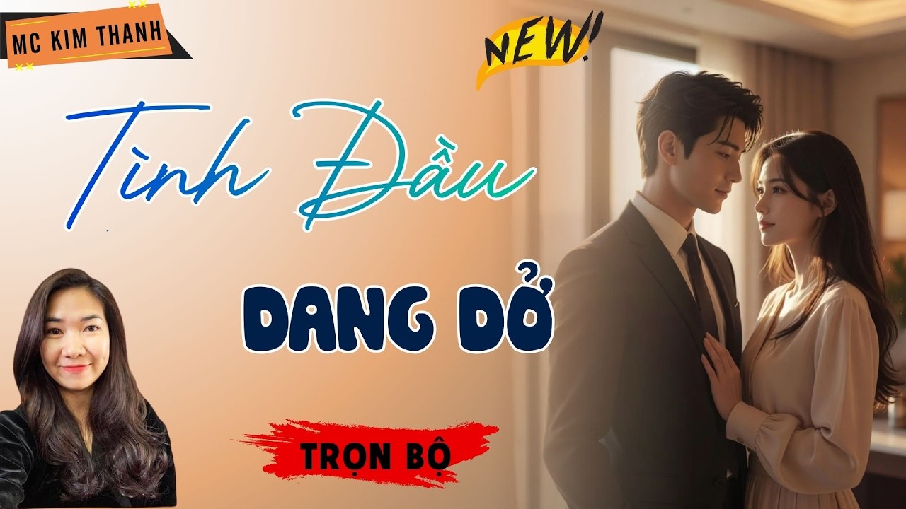 Truyện Ngôn Tình Official: Tình Đầu Dang Dở | MC Kim Thanh Diễn Đọc Hay Lắm