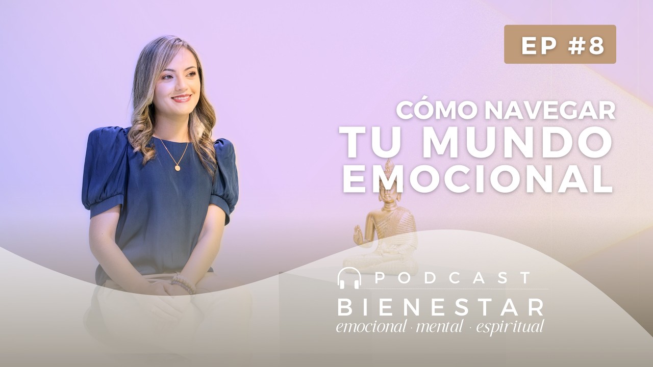 Ep. 8 Cómo navegar tu mundo emocional