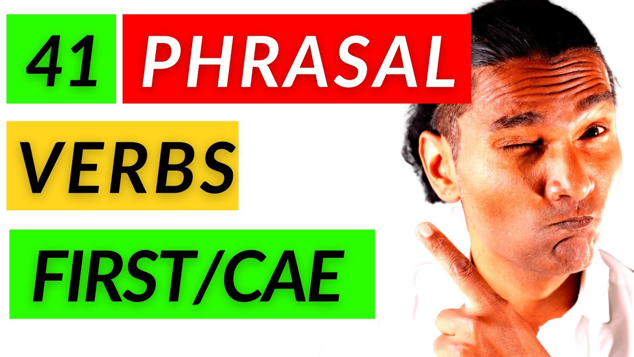 41 Phrasal Verbs for First Certificate/CAE/CPE or IELTS exam