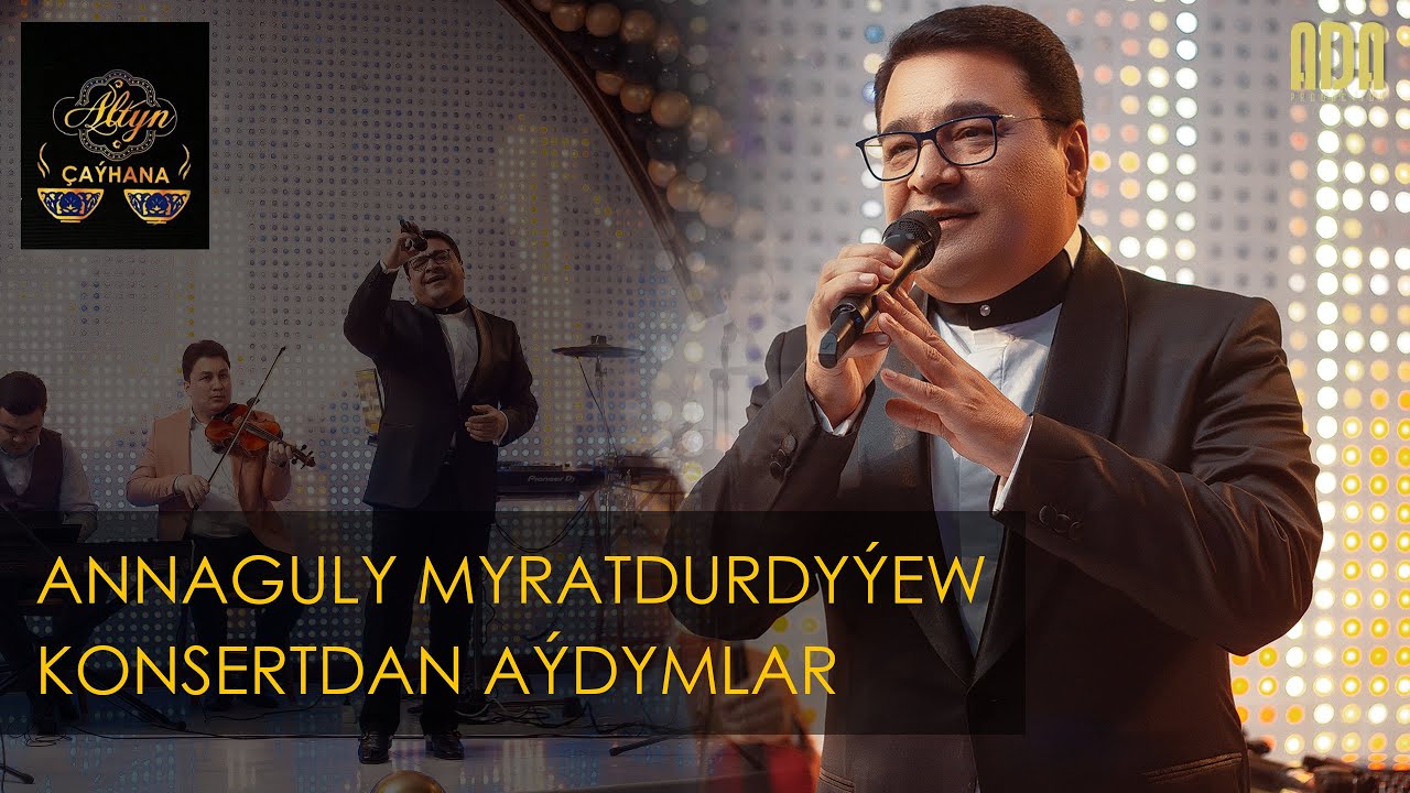 Annaguly Myratdurdyýew - Konsertdan aýdymlar