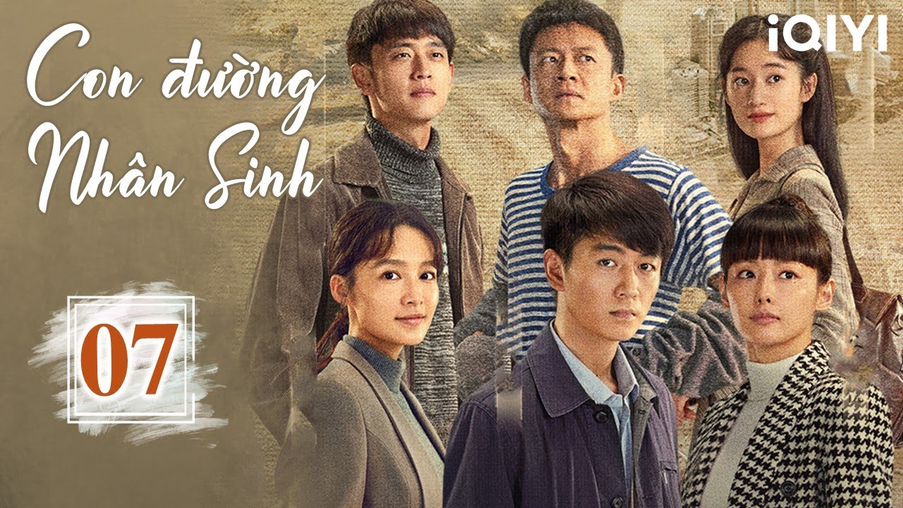 [THUYẾT MINH AI] CON ĐƯỜNG NHÂN SINH - Tập 07 | Phim Tình Cảm Ngã Rẽ Cuộc Đời | iQIYI Kho Phim Hot