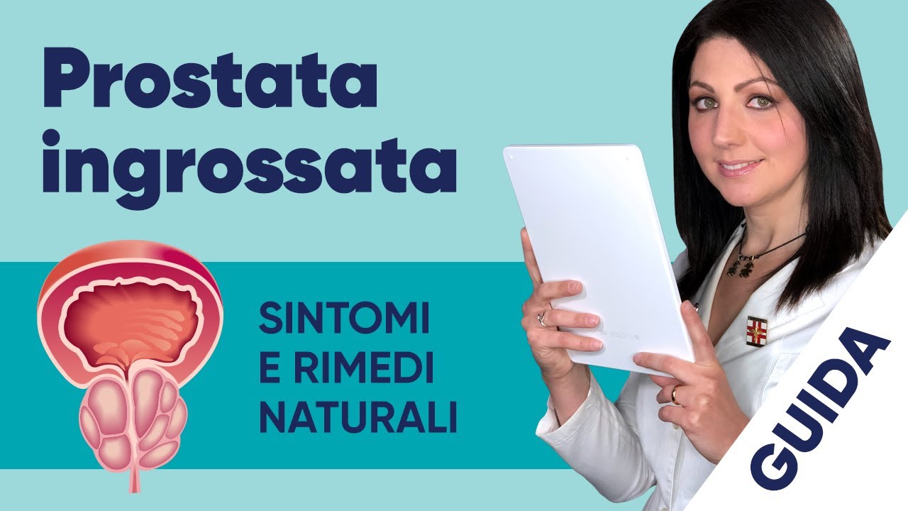 Prostata ingrossata: sintomi e rimedi naturali