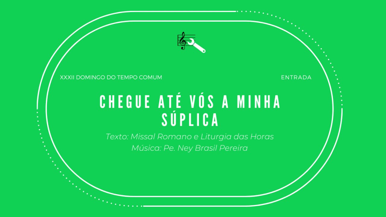 Chegue até vós a minha súplica (Entrada, 32º Domingo do Tempo Comum)