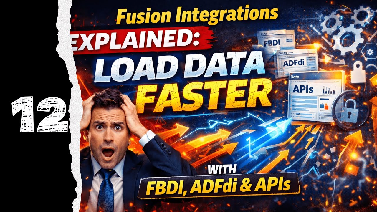 Fusion Integrations Explained: Load Data Faster with FBDI, ADFdi & APIs