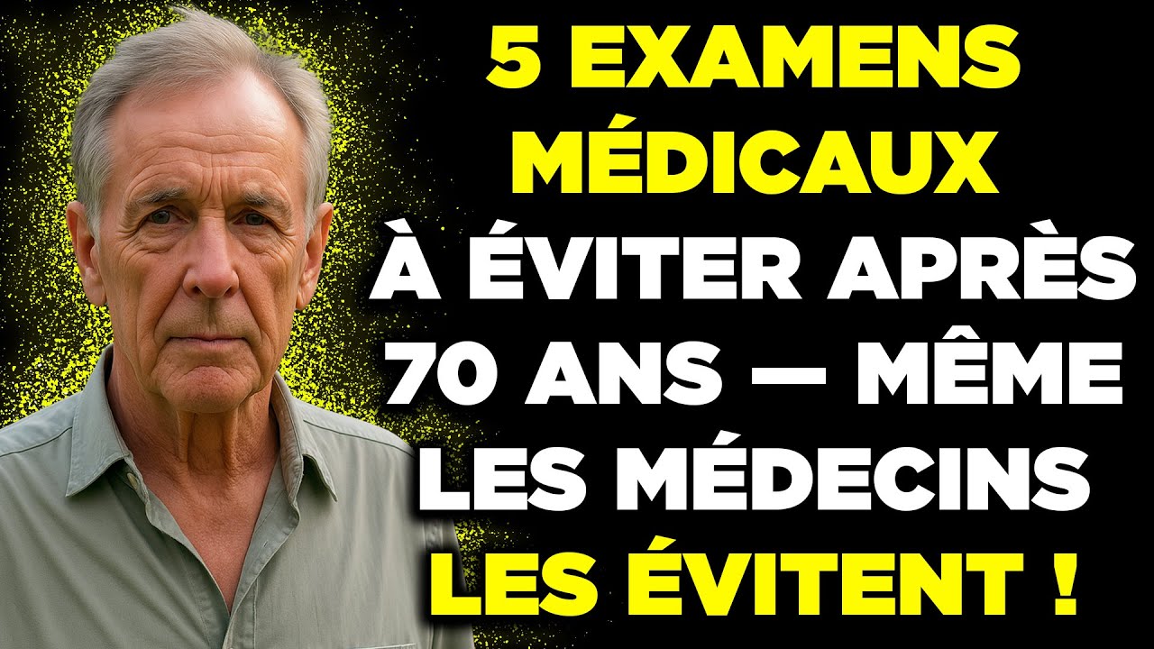 5 EXAMENS m&eacute;dicaux &Agrave; &Eacute;VITER APR&Egrave;S 70 ANS &mdash; ILS PEUVENT FAIRE PLUS DE MAL QUE DE BIEN