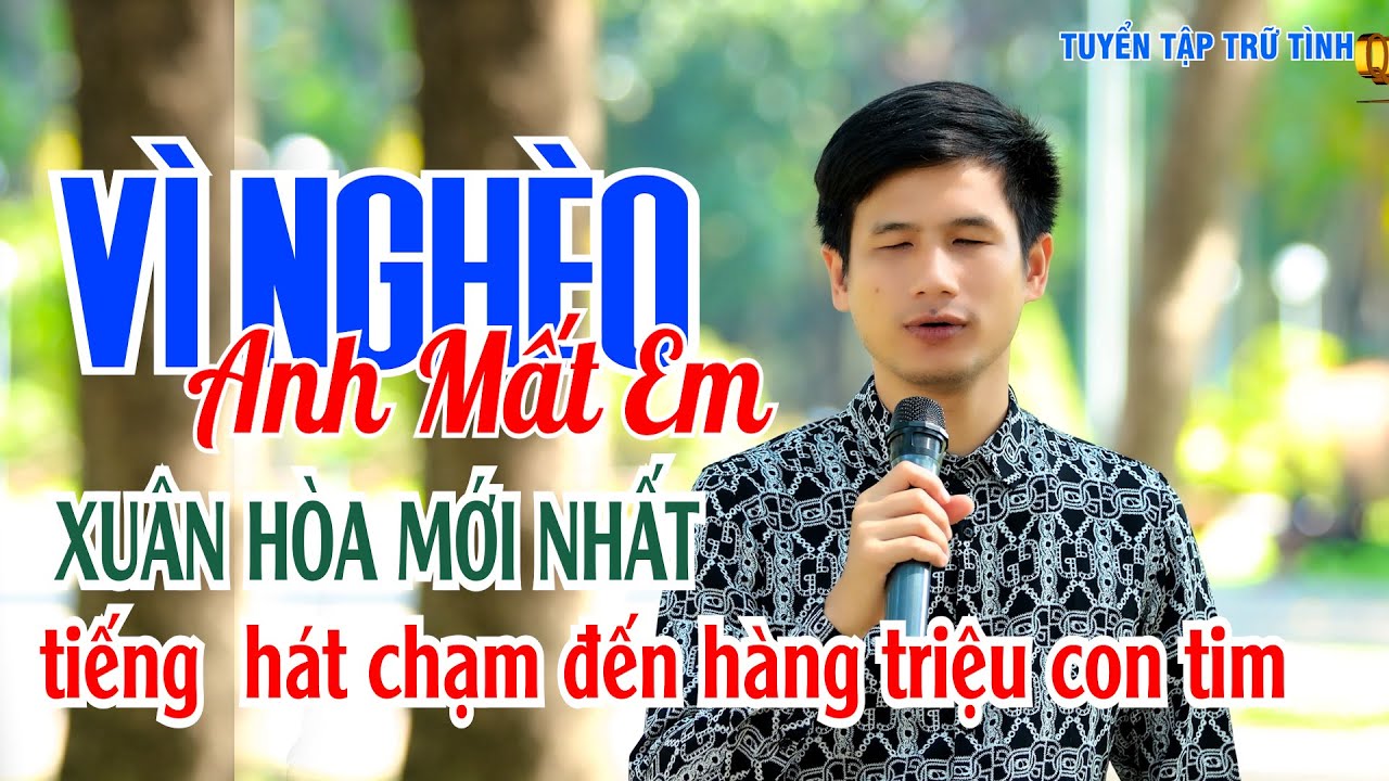 XUÂN HÒA  VÌ NGHÈO ANH MẤT EM | NHẠC SỐNG THÔN QUÊ NỨC NỞ.HÁT RONG ĐƯỜNG PHỐ NGHE TAN VỠ CẢ CON TIM.
