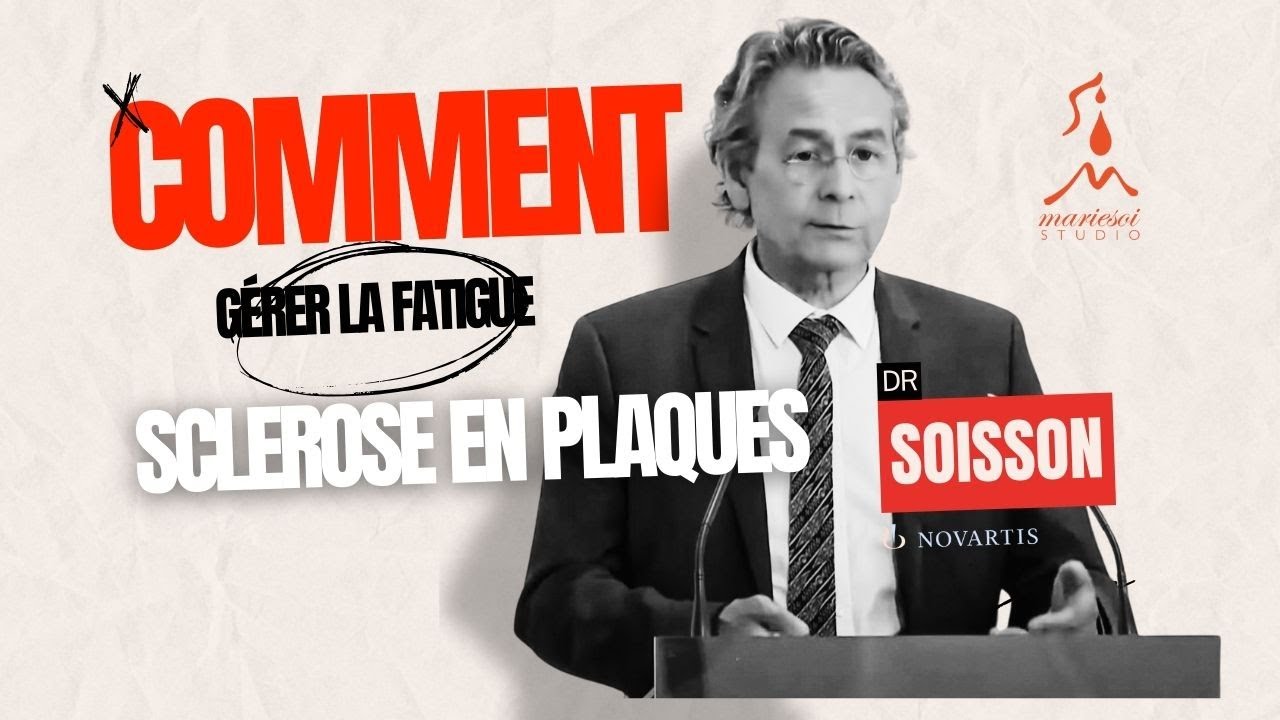 Dr Soisson - Comment gérer la fatigue quand on est atteint de la sclérose en plaques ?