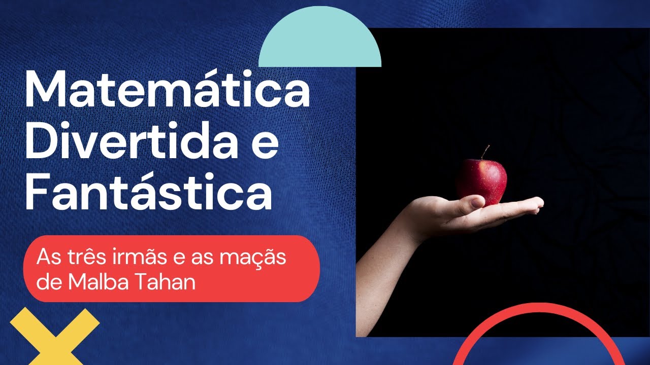 Matemática Divertida e Fantástica  - As três irmãs e as maçãs de Malba Tahan!