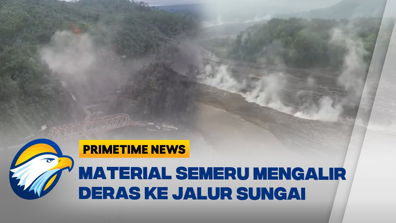 Lahar Dingin Semeru Meluas hingga Gladak Perak - [Primetime]