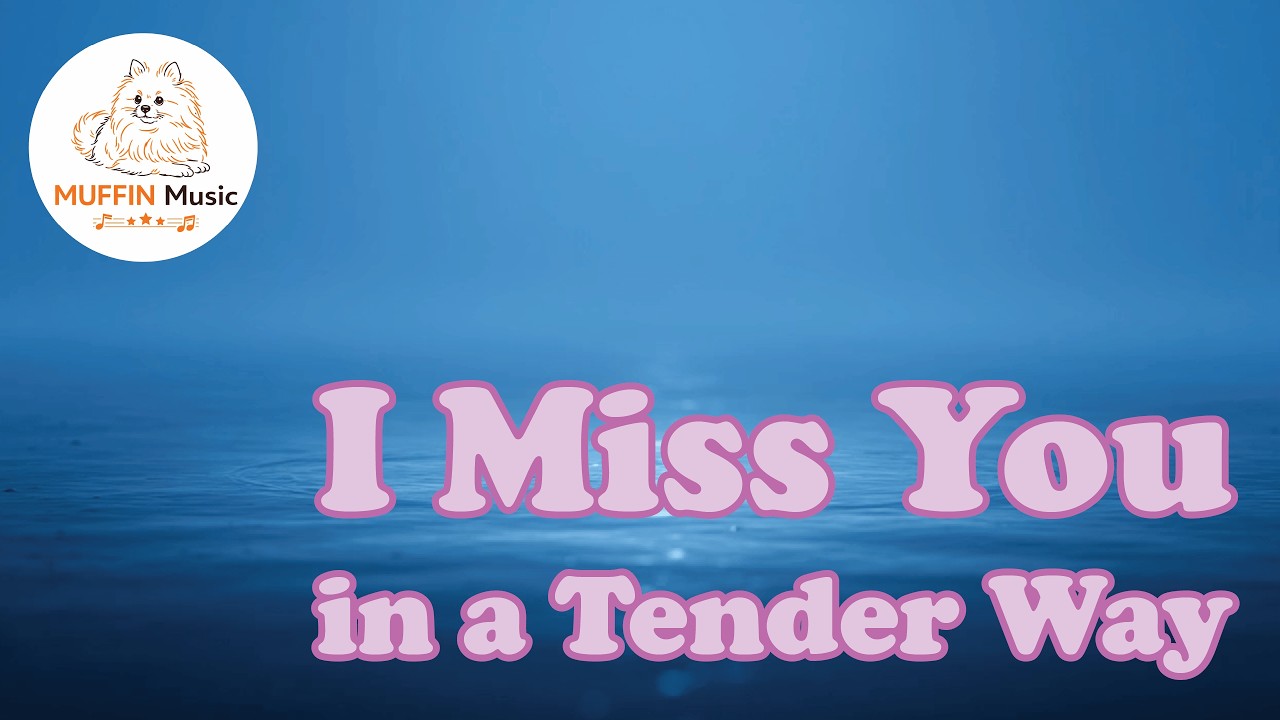 I Miss You in a Tender Way - Muffin Music [Lyrics] #MuffinMusic #IMissYouinaTenderWay