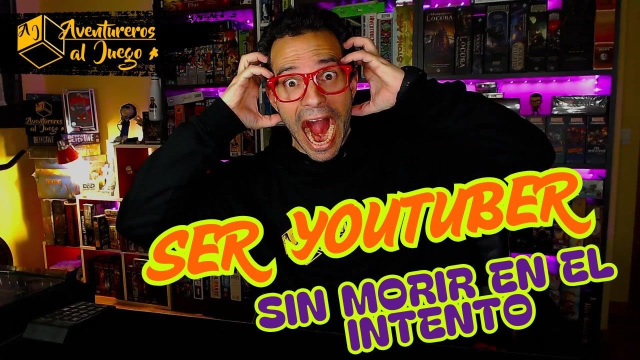 SER YOUTUBER SIN MORIR EN EL INTENTO.