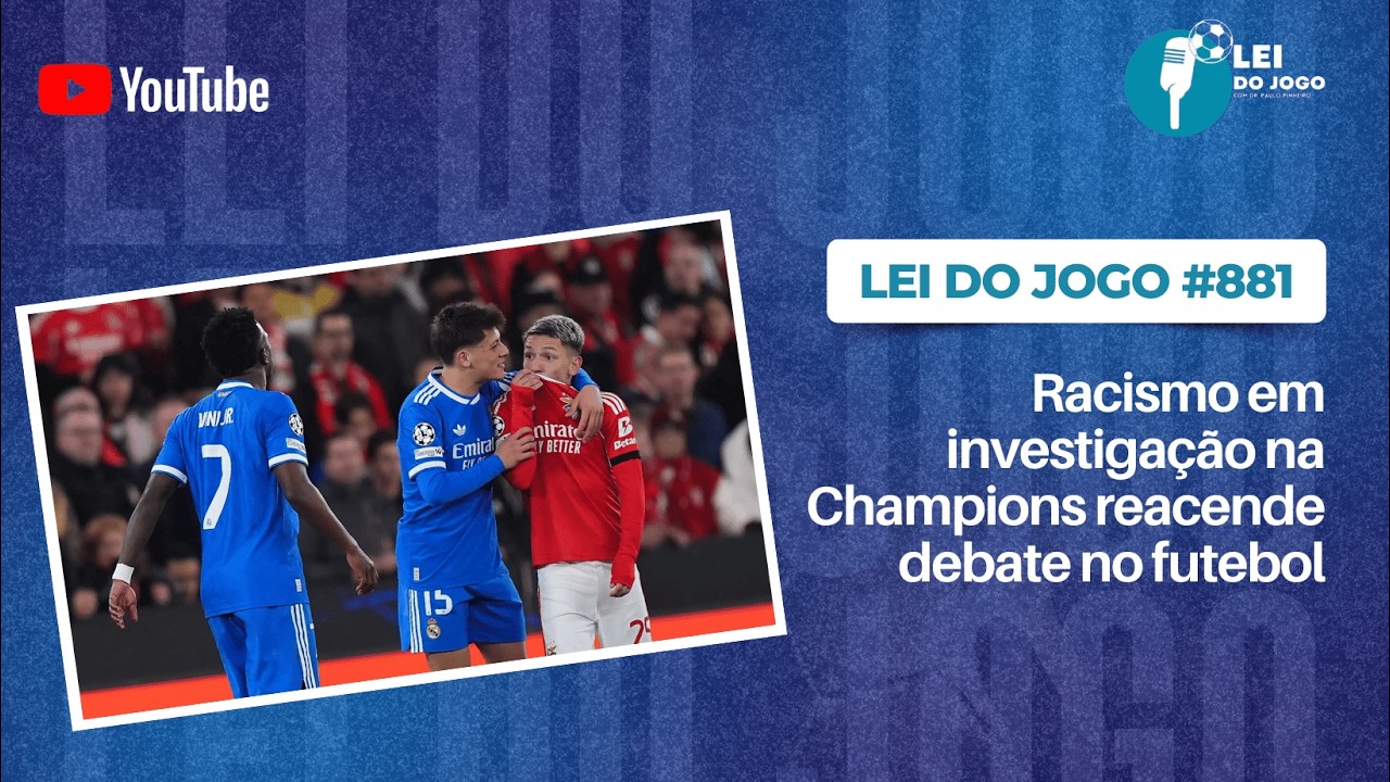 Lei do Jogo 881 — Racismo em investigação na Champions reacende debate no futebol