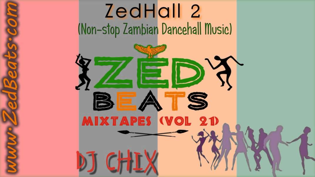 ZedBeats Mixtapes (Vol. 21) - ZedHall  2 (Non-Stop Zambian Dancehall Music)