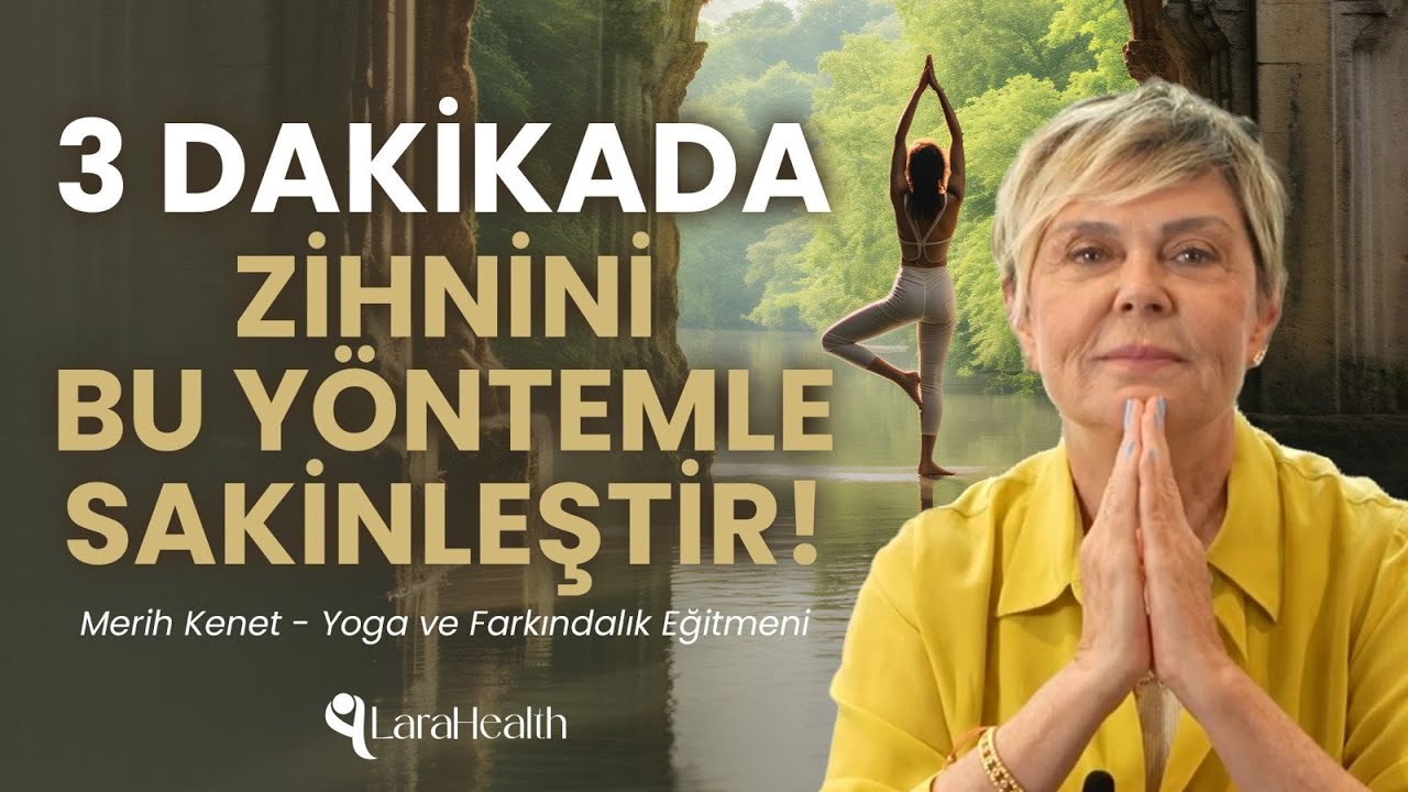 3 Dakikada Zihnini Bu Yöntemle Sakinleştir! | LaraHealth