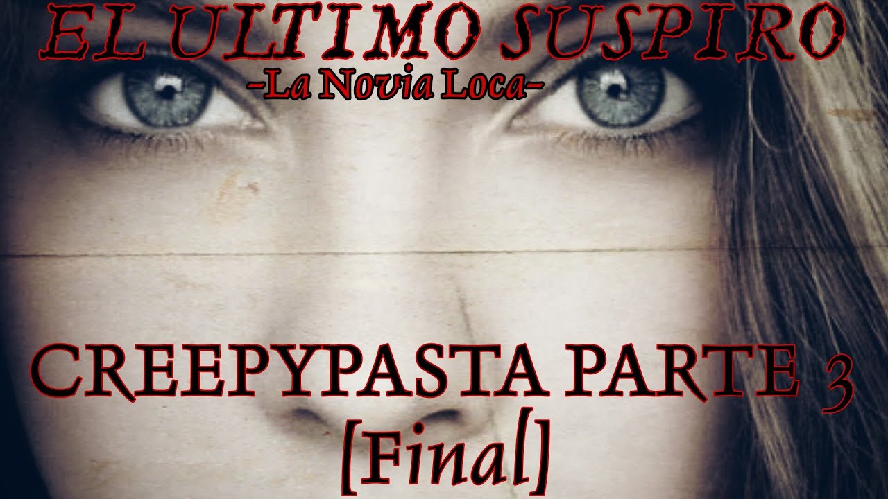 Creepypasta: El Ultimo Suspiro -La Novia Loca- [PARTE 3 FINAL]