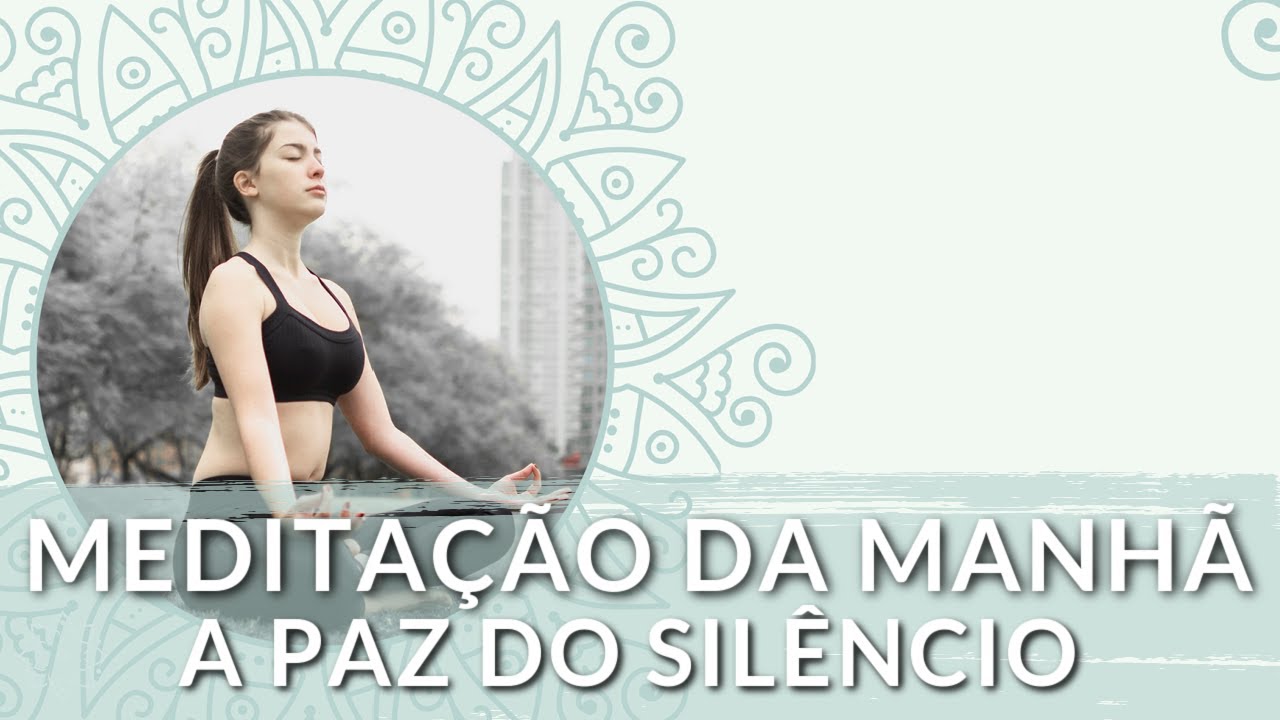 MEDITAÇÃO DA MANHÃ: SUA VERDADEIRA PAZ ESTÁ NO SILÊNCIO