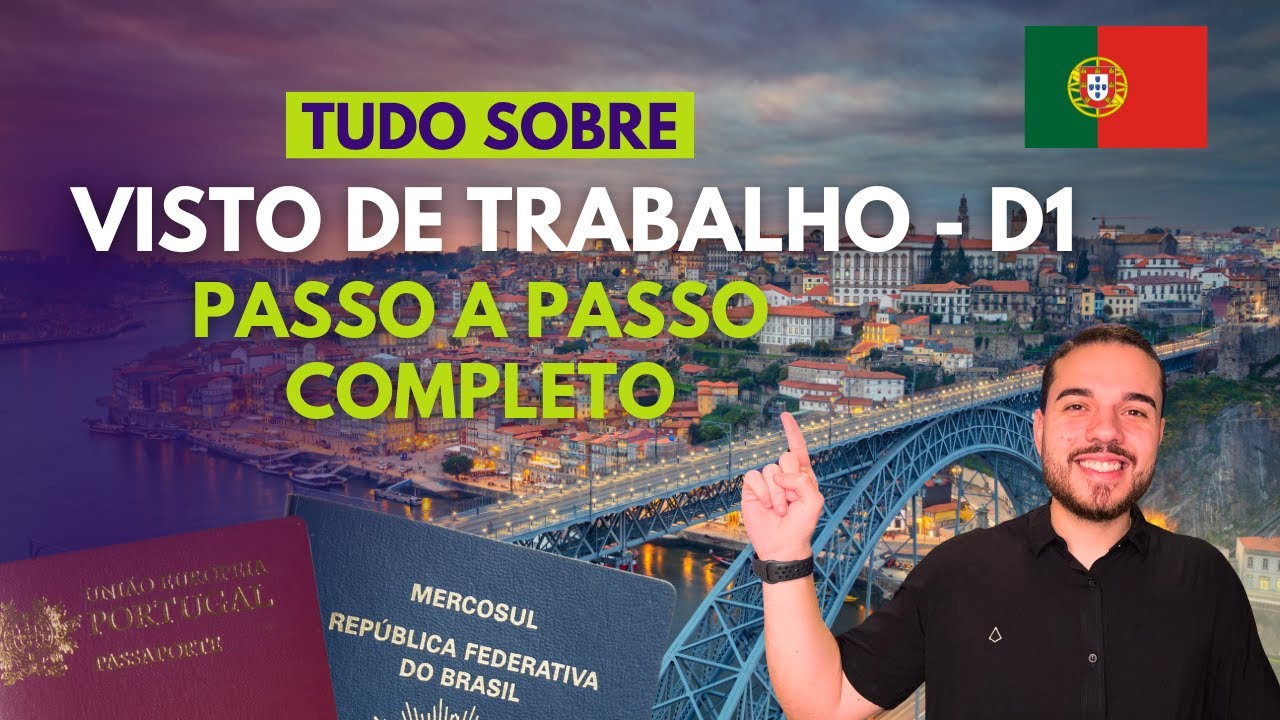 VISTO DE TRABALHO (D1) - PASSO A PASSO COMPLETO E ATUALIZADO | PORTUGAL 2025