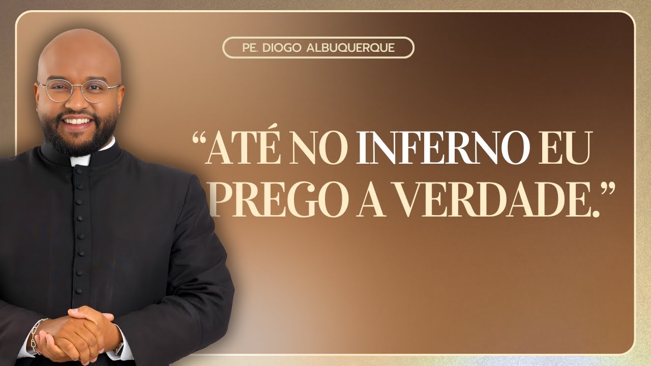 SE EU FOR AO INFERNO O DEMONIO VAI TER QUE ME CHAMAR DE PADRE. PE. DIOGO ALBUQUERQUE.
