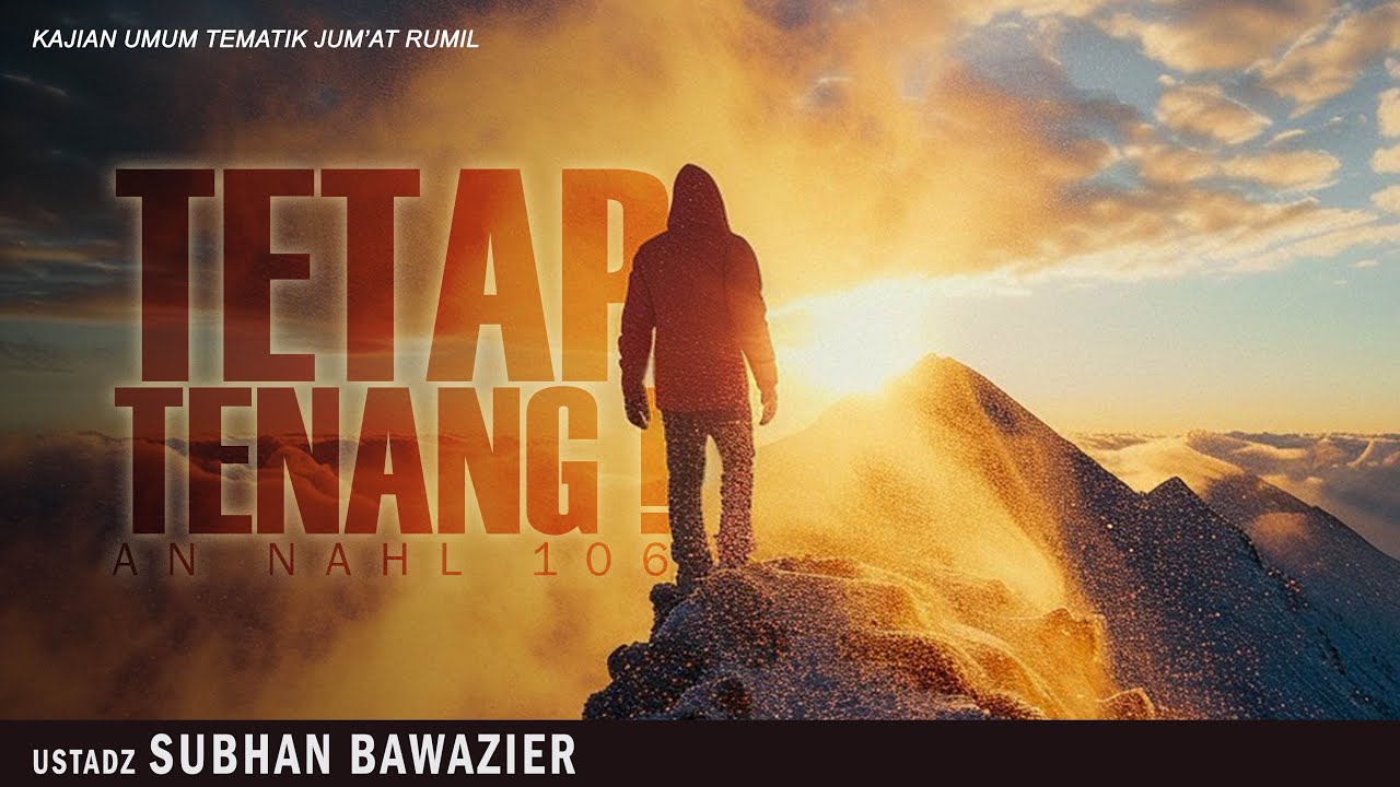 TETAP TENANG ! ( AN NAHL : 106 ) | USTADZ SUBHAN BAWAZIER  | KAJIAN TEMATIK JUM'AT SIANG RUMIL