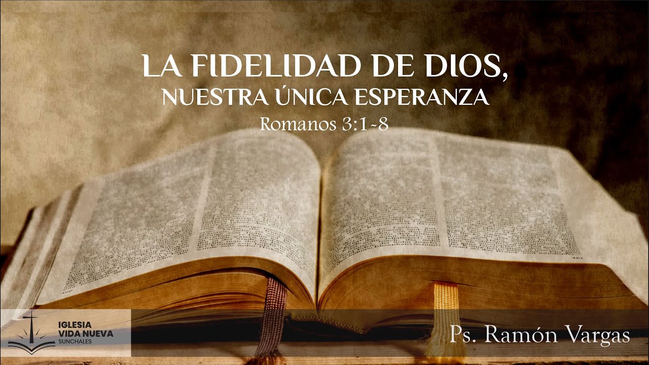 Romanos 3:1-8 La fidelidad de Dios, nuestra única esperanza | Ps. Ramón Vargas