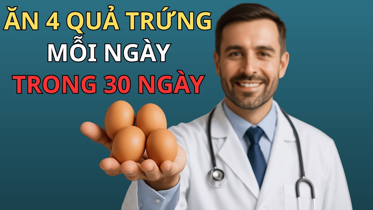 Ăn Bốn Quả Trứng Mỗi Ngày, Điều Gì Thật Sự Xảy Ra Với Cơ Thể Bạn