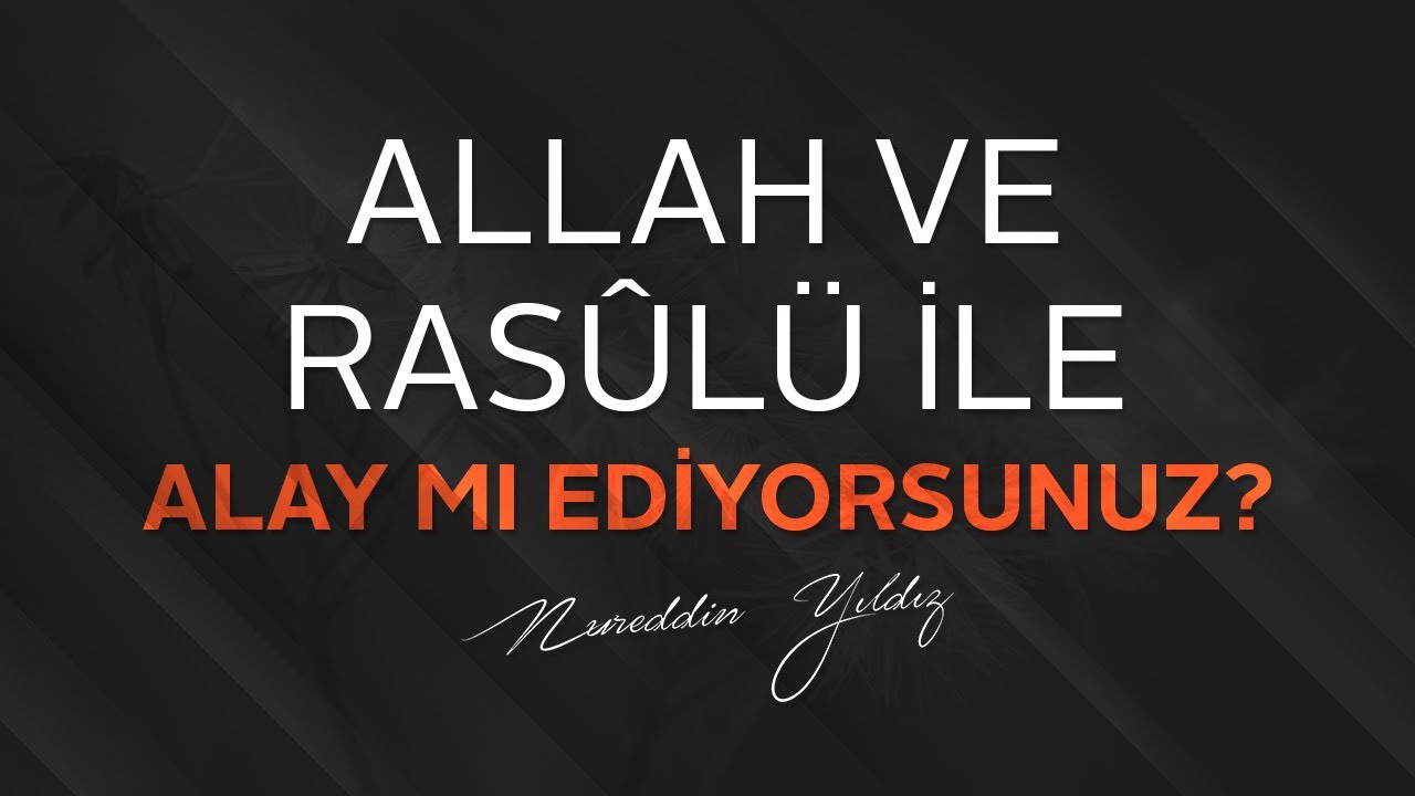 Allah ve Rasûlü ile alay mı ediyorsunuz? - (Efektli Gönüllü Çalışmasıdır) | Nureddin Yıldız