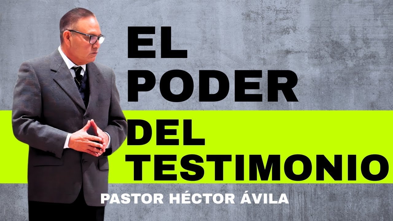Pastor Héctor Ávila- EL PODER DEL TESTIMONIO
