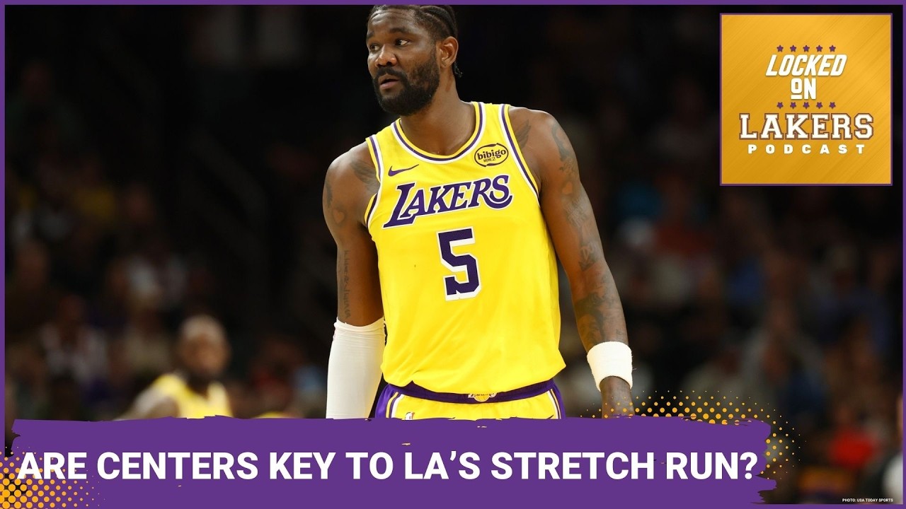 Why CENTERS Could Be KEY for the Lakers in STRETCH RUN and PLAYOFFS!