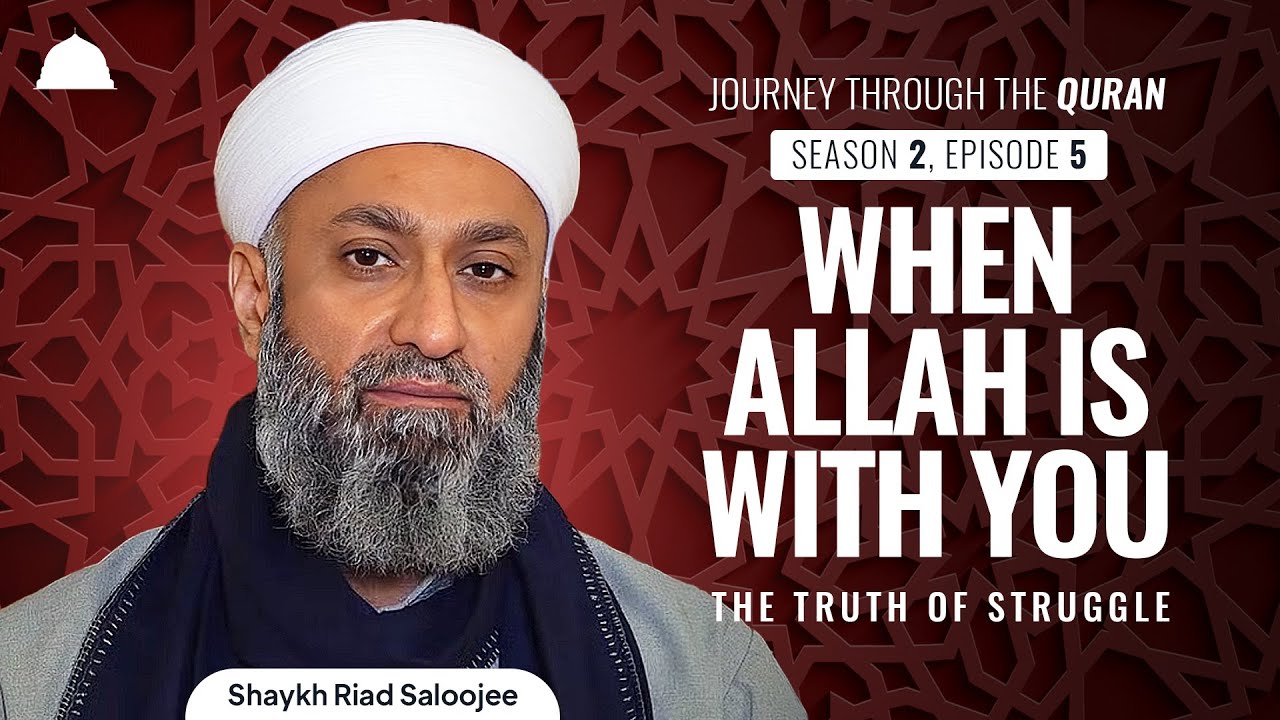 When Allah Is With You: The Truth of Struggle | Journey through the Quran S2E5 | Sh Riad Saloojee
