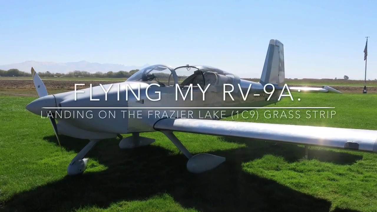 Flying My RV-9A-Landing on the Frazier Lake (1C9) Grass Strip
