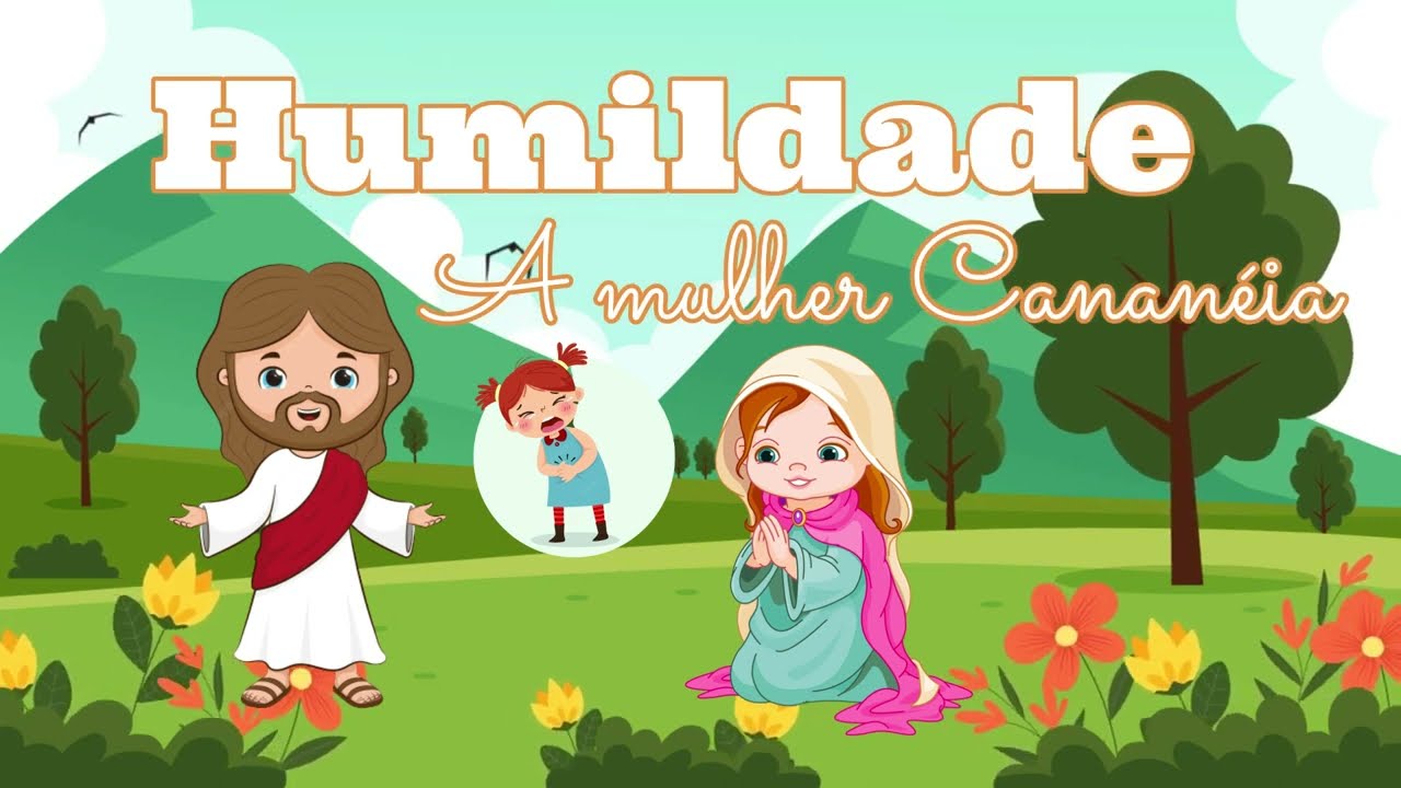 Humildade - A História da Mulher Cananéia - Historinha Infantil - Estudo bíblico para Crianças EBD