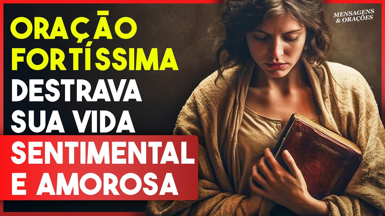 ORAÇÃO FORTÍSSIMA PARA DESTRAVAR A SUA VIDA SENTIMENTAL (VIDA AMOROSA)