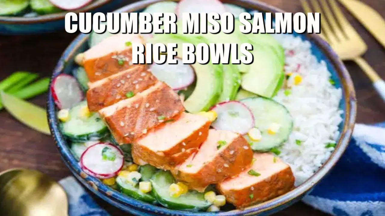 Cucumber Miso Salmon Rice Bowls - Sweet and Savory Meals