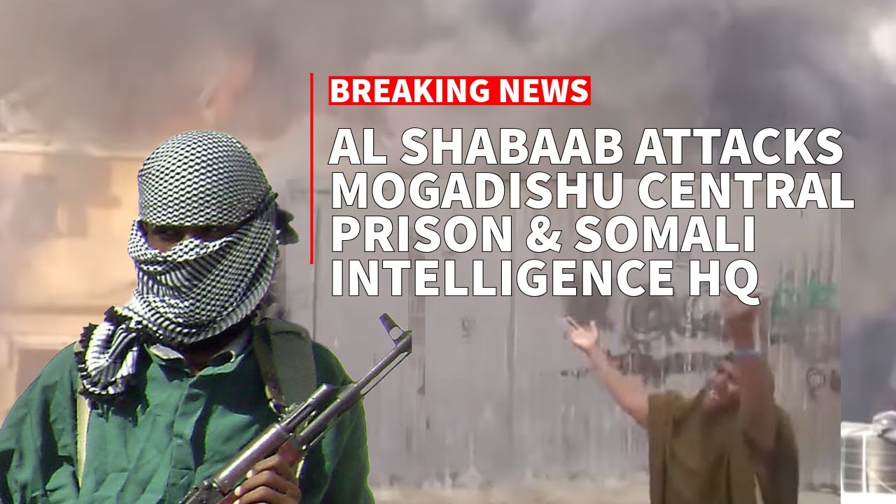 Mogadishu under Attack Al shabaab attacks the central prison & Somali national Intelligence HQ