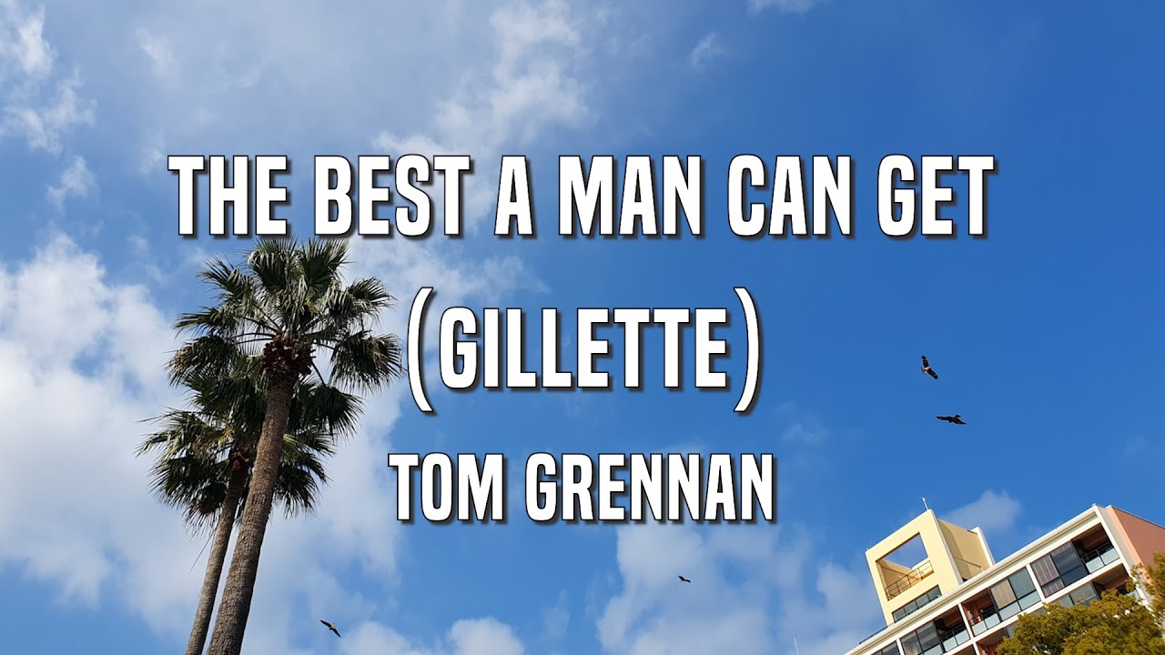 Tom Grennan - The Best A Man Can Get (Gillette) Lyrics ver.