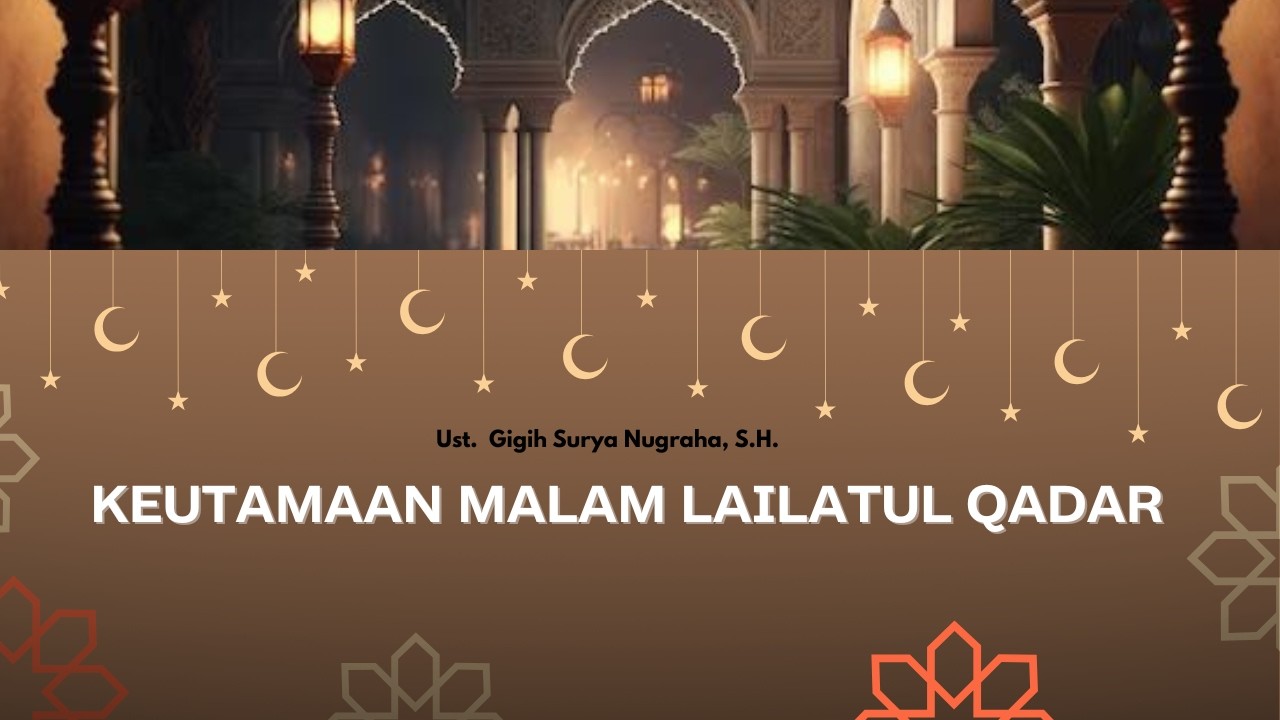 (Kajian Ramadhan ) Keutamaan Malam Lailatul qadar l Ust. Gigih Surya Nugraha, S.H.