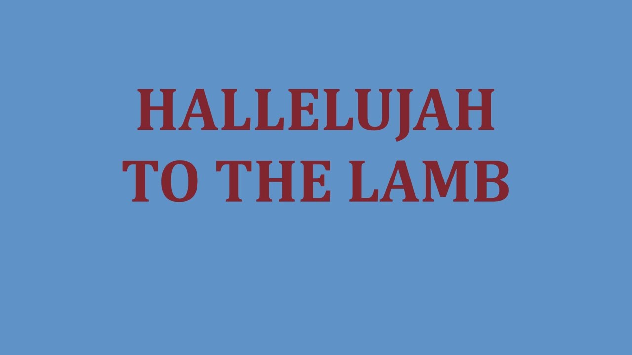 Hallelujah to the Lamb ~ A cappella with lyrics