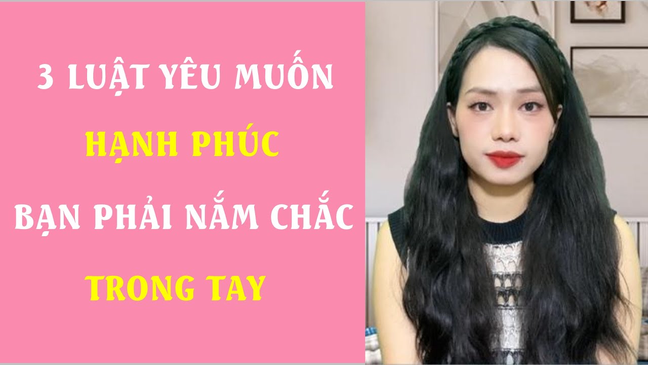 3 Luật yêu  Muốn hạnh phúc bạn phải nắm chắc trong tay
