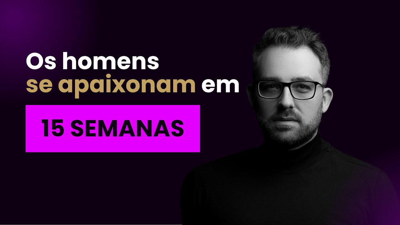 Os homens precisam de 15 SEMANAS para se apaixonar